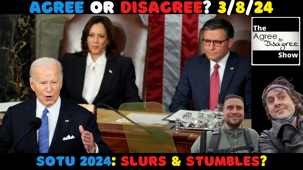 Biden Aced His Final (?) State Of The Union? The Agree To Disagree Show 03_08_24