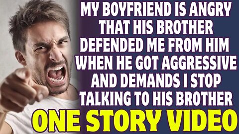 My Boyfriend Is Angry That His Brother Defended Me From Him When He Got Aggressive - Reddit Stories