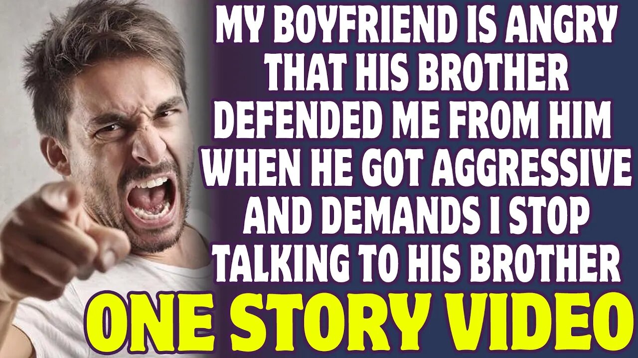 My Boyfriend Is Angry That His Brother Defended Me From Him When He Got Aggressive - Reddit Stories