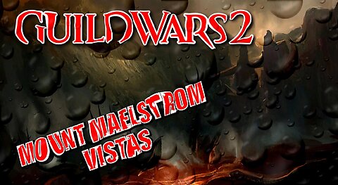 GUILD WARS 2 MOUNT MAELSTROM VISTAS