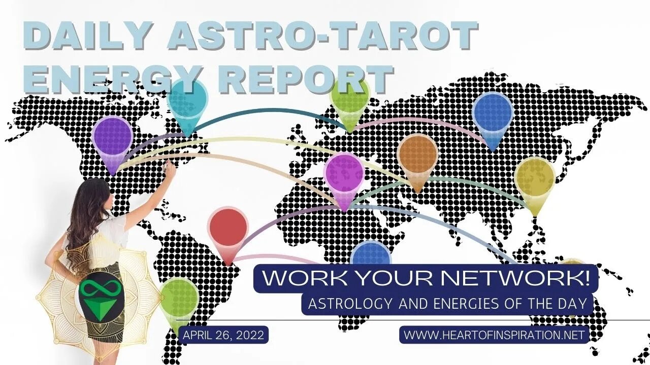 Weekday Energy Report Astrology & Tarot April 26 - Work Your Network!