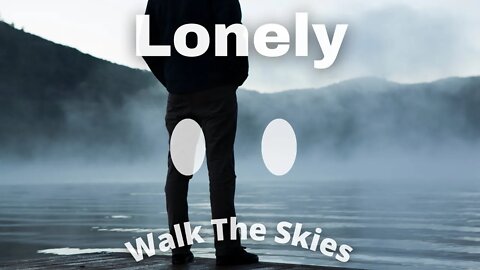 Lonely By Walk The Skies | Lonely Album | Original Song
