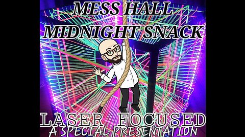 MESS HALL MIDNIGHT SNACK : LASER FOCUSED