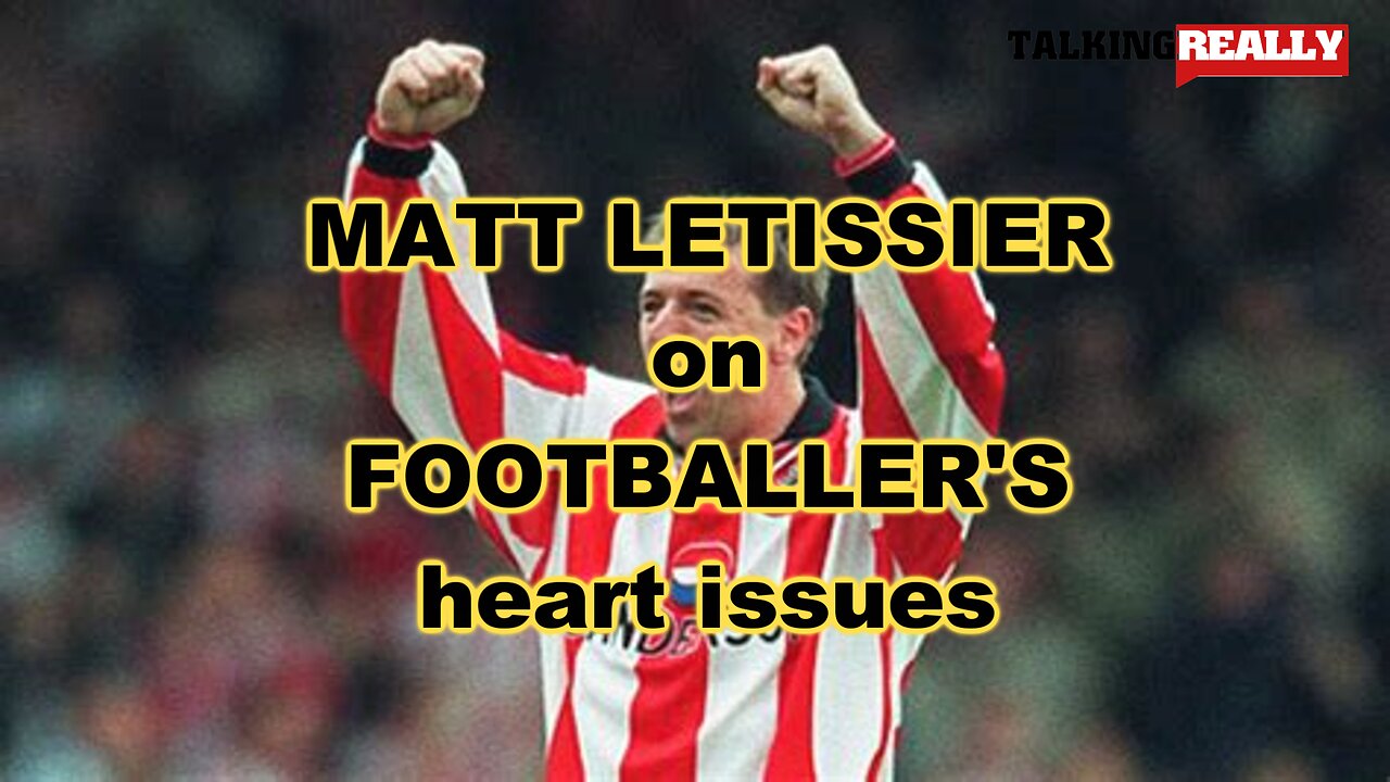 Matt Letissier on Footballer's heart issues | Talking Really Channel