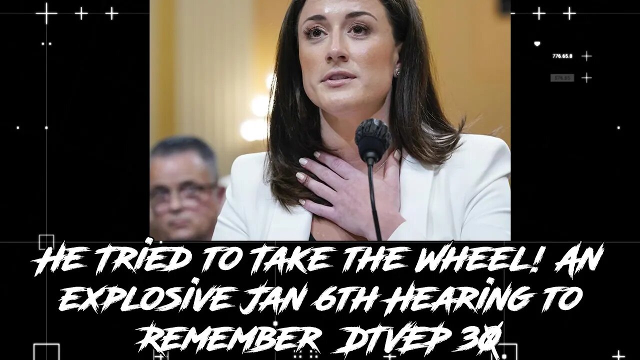 He Tried to Take the Wheel! An explosive Jan 6th Hearing to Remember DTVEP 30