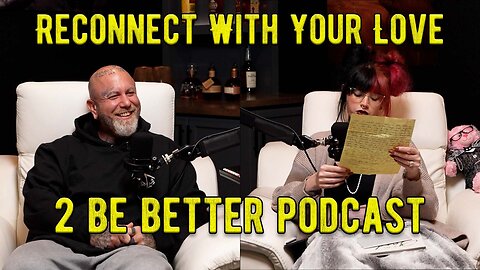 Reconnect With Your Love l 2 Be Better Podcast S2 E8