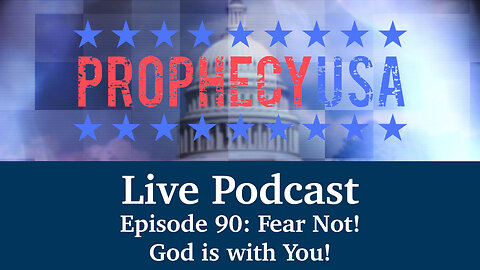 Live Podcast Ep. 90 - Fear Not! God is With You!