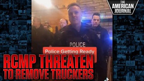 RCMP Threaten Violence Against Truckers If They Refuse To Leave