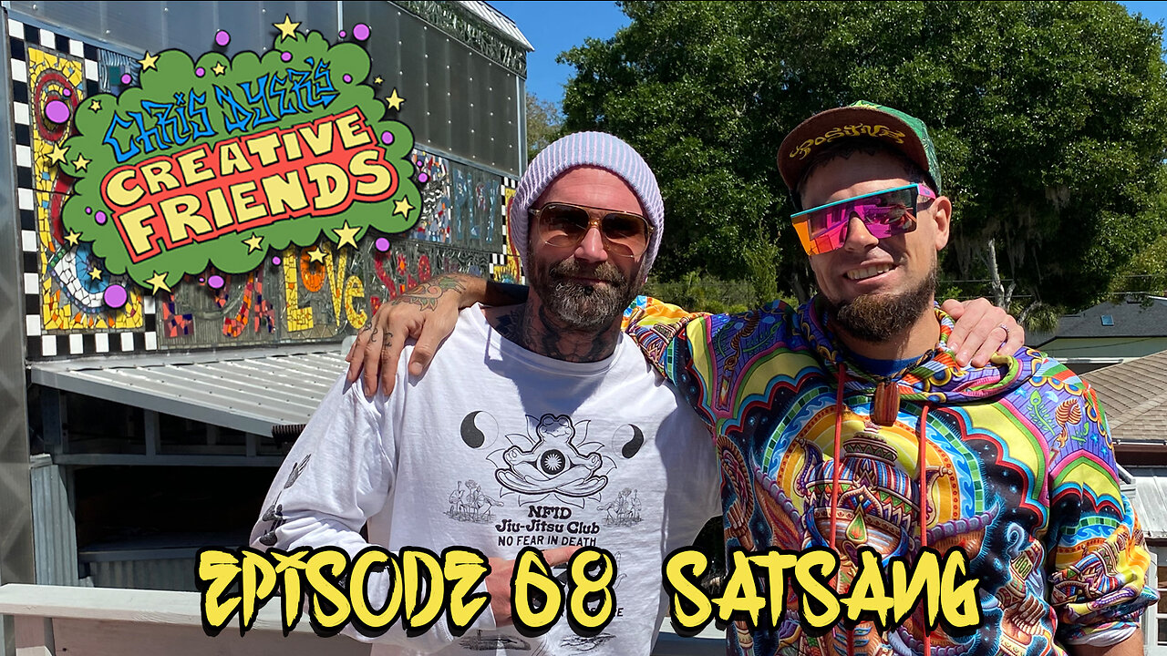 Chris Dyer's Creative Friends # 68- SATSANG