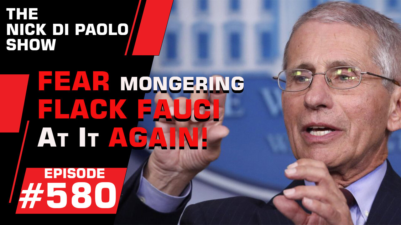 Fear-Mongering Fauci at it Again | Nick Di Paolo Show 580