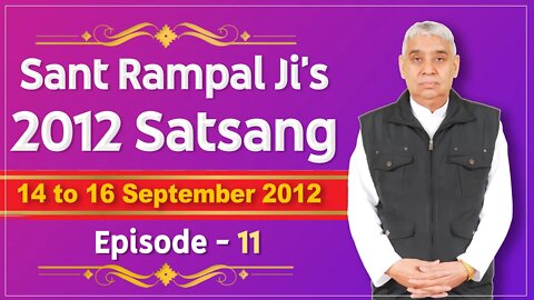 Sant Rampal Ji's 2012 Satsangs | 14 to 16 September 2012 HD | Episode - 11 | SATLOK ASHRAM