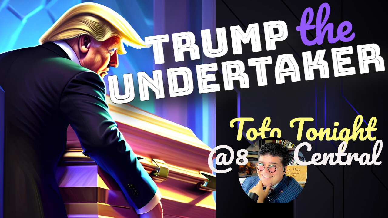 Toto Tonight LIVE 5/11/23 "TRUMP The Undertaker"