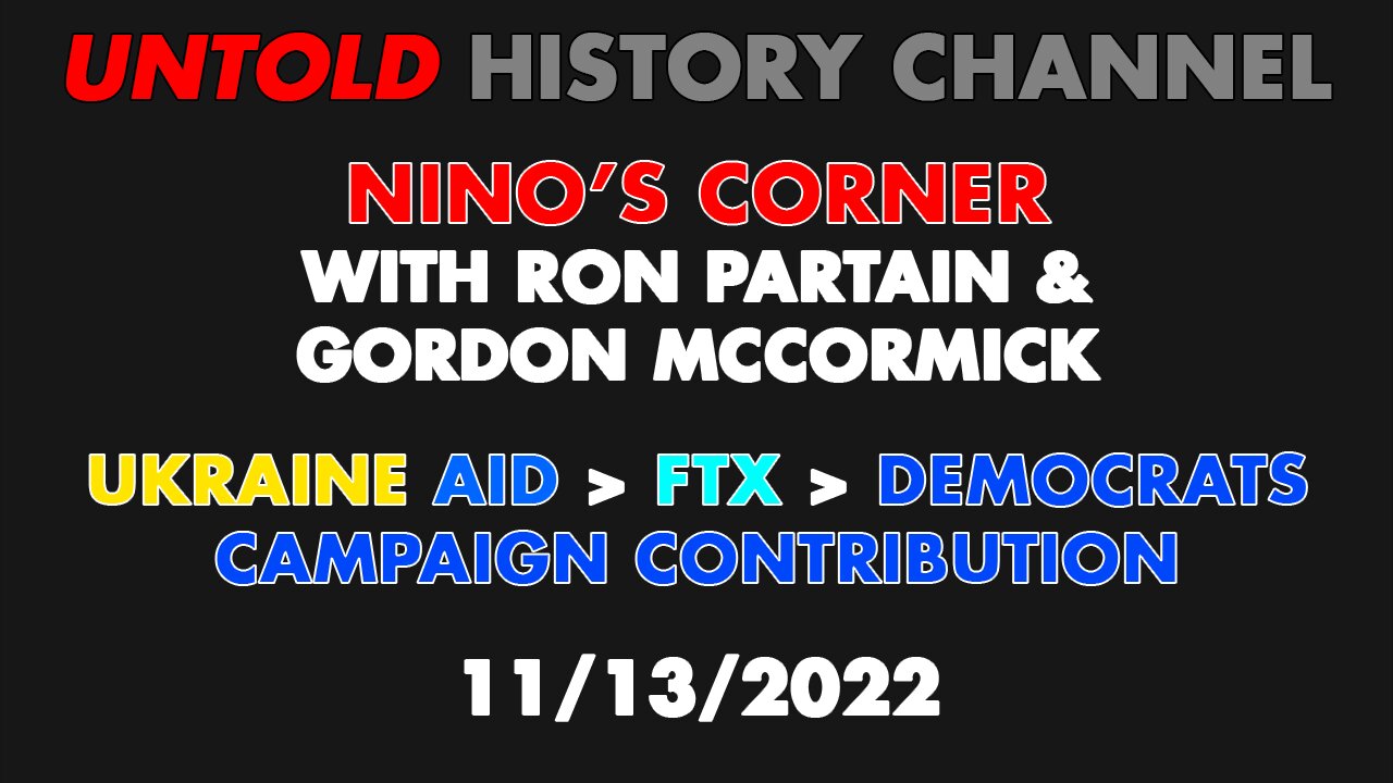 Nino's Corner 11/13/22 Ukraine Aid/FTX/Democrat Campaign Contributions