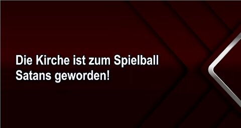 Die Kirche ist zum Spielball Satans geworden!