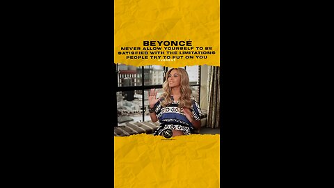 #beyonce Never allow yourself to be satisfied with the limitations people try to put on you