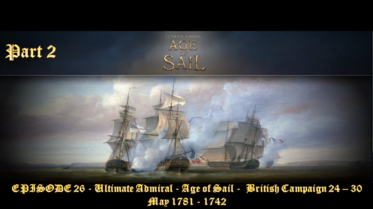 EPISODE 26 - Ultimate Admiral - Age of Sail - British Campaign 24 – 30 May 1781 - 1742