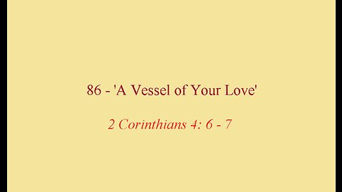 86 - 'A Vessel of Your Love'