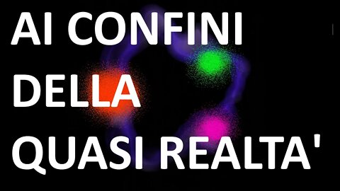 II - Ai confini della quasi realtà