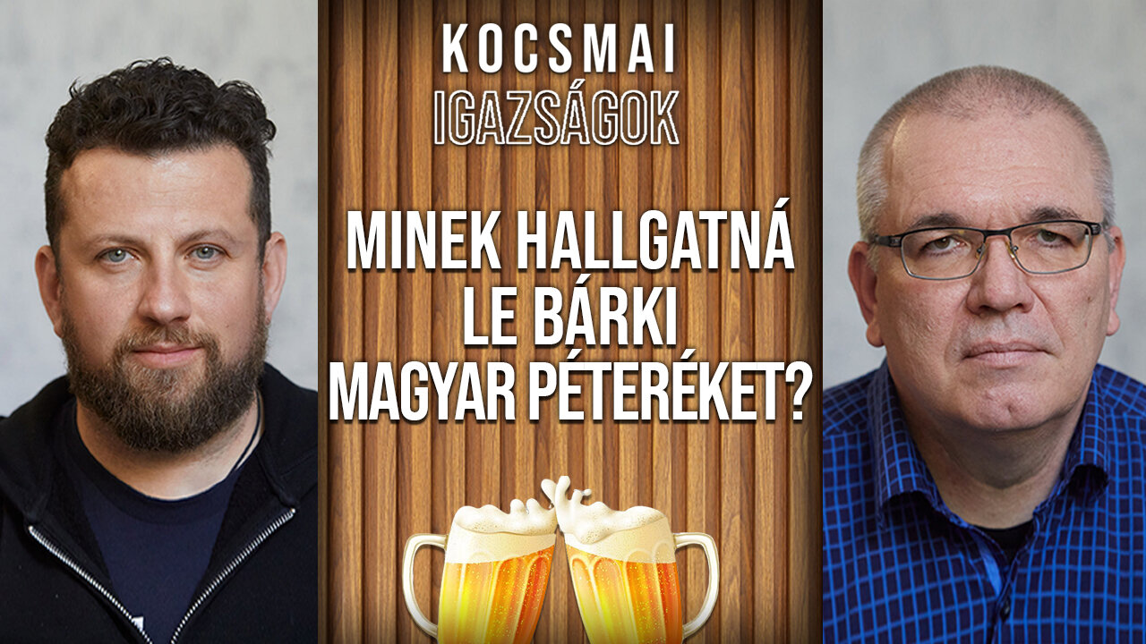 Minek hallgatná le bárki Magyar Péteréket? Hiszen maguk is felvesznek mindent... | Kocsmai igazságok