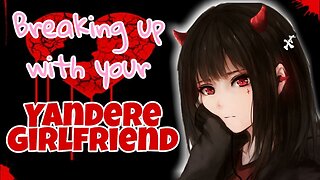 Breaking up with your Yandere Girlfriend ASMR Roleplay English