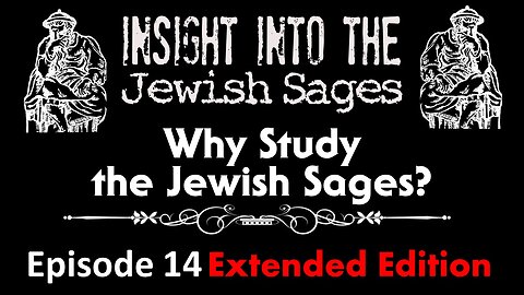 Insight into the Jewish Sages - Why Study the Jewish Sages?