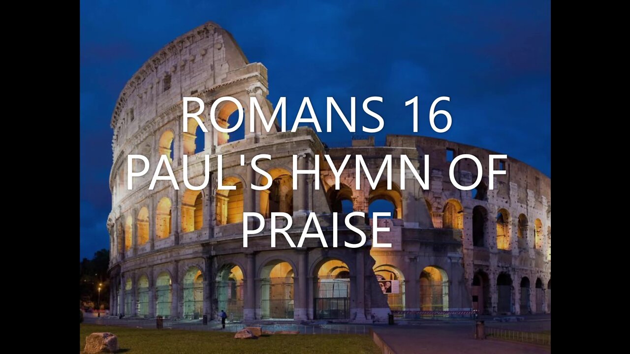 Romans 16 | PAUL'S HYMN OF PRAISE | 09/11/2022