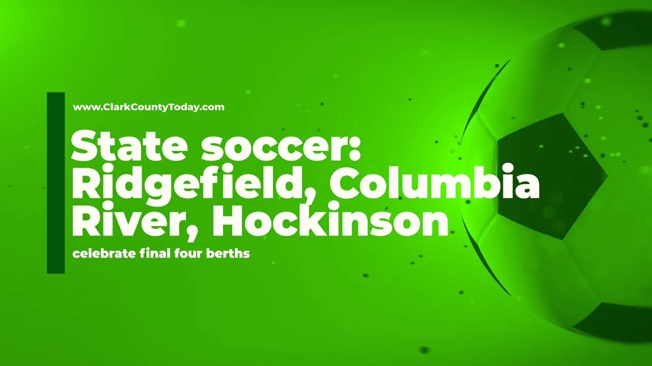 State soccer: Ridgefield, Columbia River, Hockinson celebrate final four berths