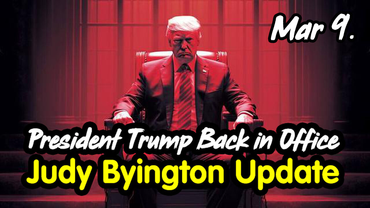 Judy Byington Update March 9 > President Trump Back in Office.