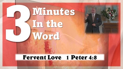 3 Minutes in the Bible on Fervent Love 1 Peter 4:8