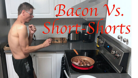 Bacon vs Short Shorts