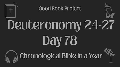 Chronological Bible in a Year 2023 - March 19, Day 78 - Deuteronomy 24-27