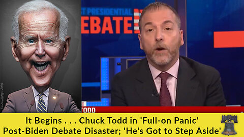 It Begins . . . Chuck Todd in 'Full-on Panic' Post-Biden Debate Disaster; 'He's Got to Step Aside'