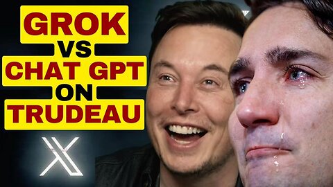 GROK VS CHAT GPT ON JUSTIN TRUDEAU