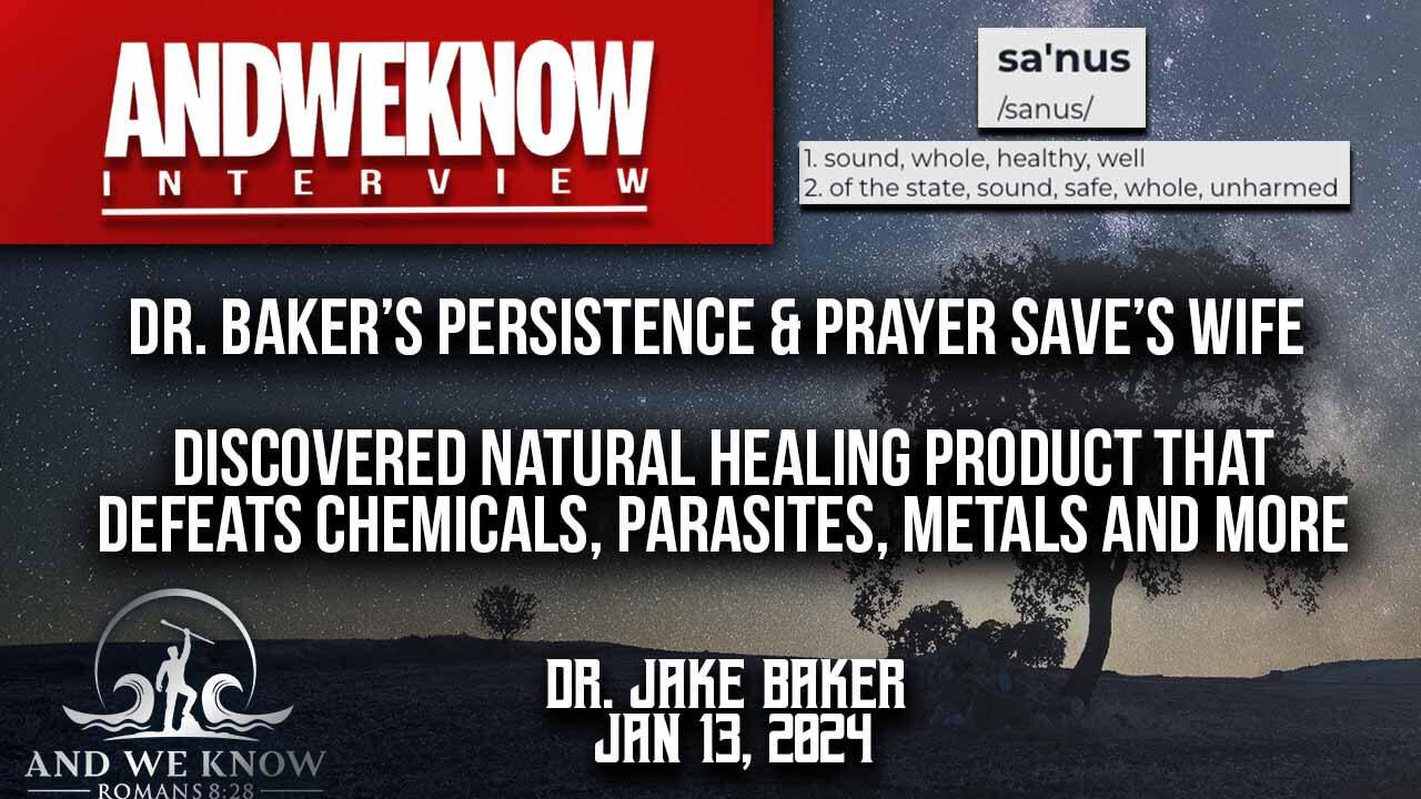 1.13.24: LT W/ DR. BAKER: SAVED WIFE USING SANUS1: PERSISTENCE AND PRAYER LED TO AMAZING DISCOVERY