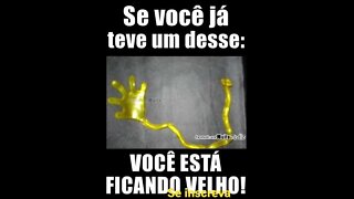 ESSA É A PROVA QUE VOCÊ ESTÁ FICANDO VELHO