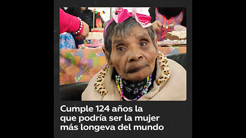 Cumple 124 años quien sería la mujer más longeva del mundo