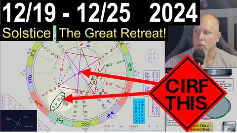 Solstice, Last Qtr Moon, Christmas = THE GREAT RETREAT! CIRF #436: 12/19 - 12/25 2024