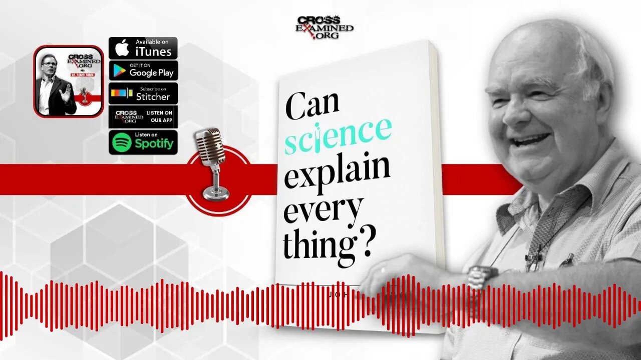 [PODCAST] Can Science Explain Everything? Featuring Dr. John Lennox