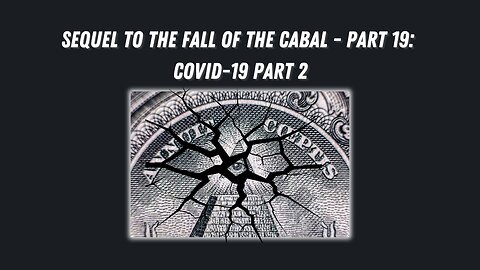 Sequel to the Fall of the Cabal - Part 19: COVID-19 (Part 2)