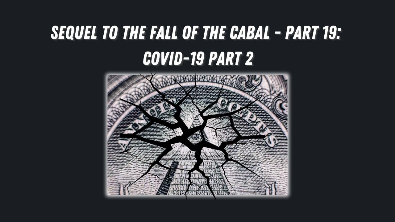 Sequel to the Fall of the Cabal - Part 19: COVID-19 (Part 2)