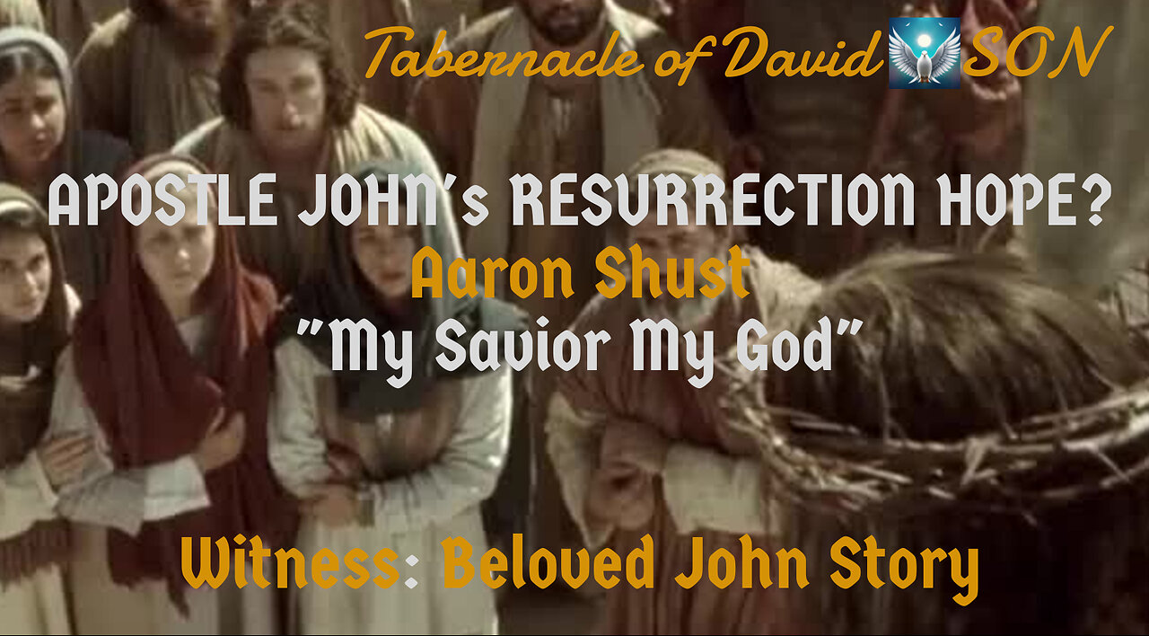 RESURRECTION REALITY FOR APOSTLE JOHN Aaron Shust MY SAVIOR MY GOD Music MOVIE STORY