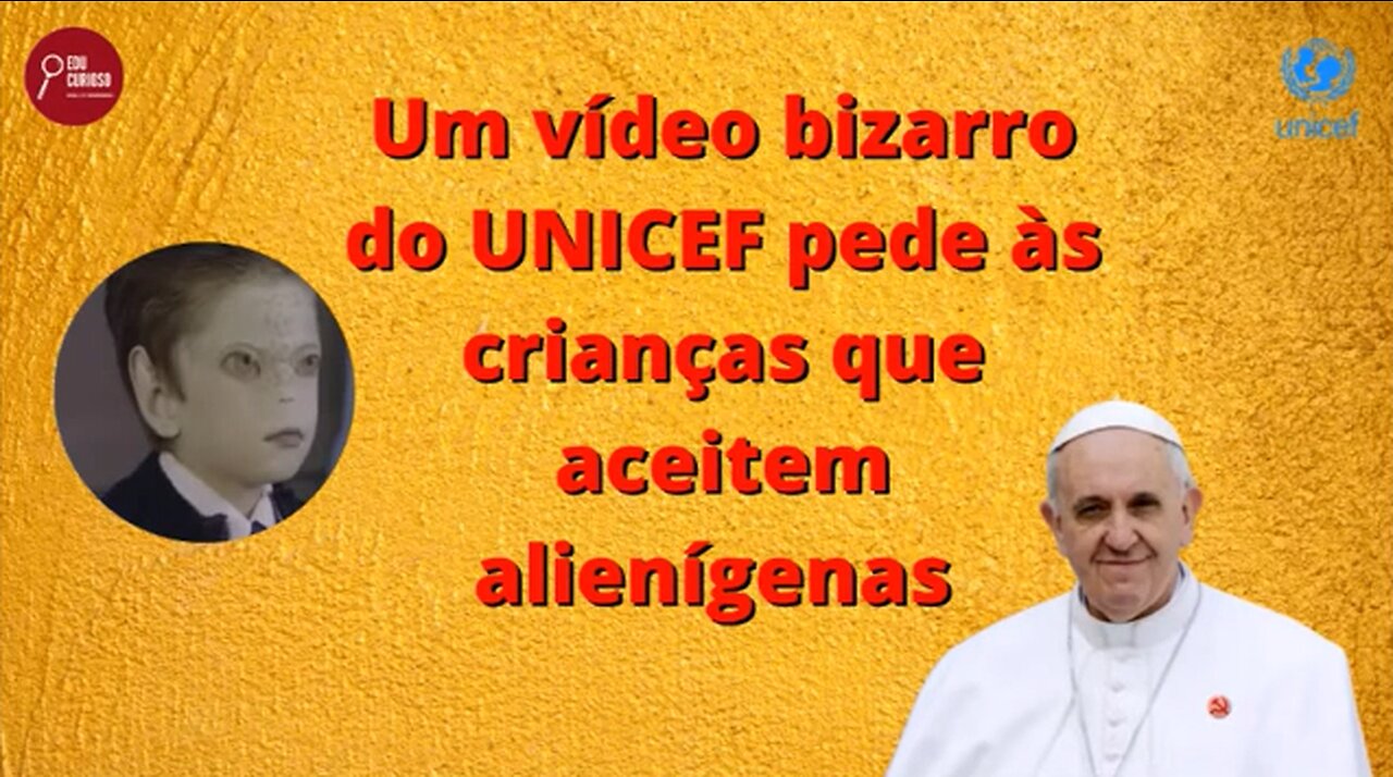 UM VÍDEO BIZARRO DO UNICEF PEDE ÀS CRIANÇAS QUE ACEITEM ALIENÍGENAS