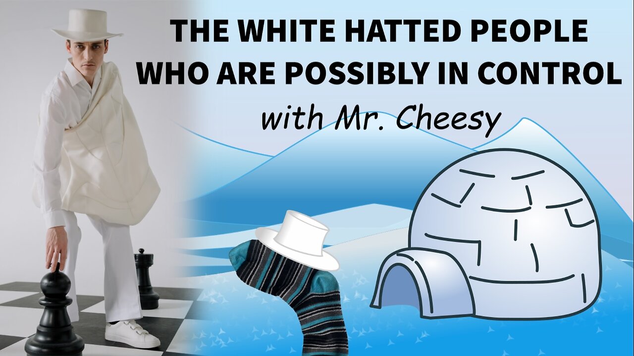 The White Hatted People Who Are Possibly In Control with Mr. Cheesy