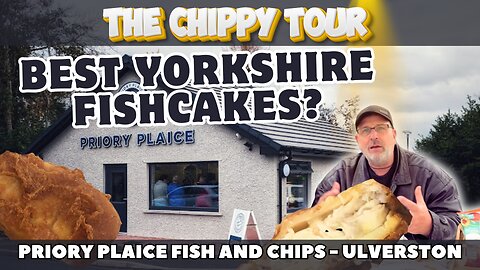 Chippy Review 35: Priory Plaice, Ulverston, Cumberia. Best Yorkshire Fishcakes (or Fish Patties)