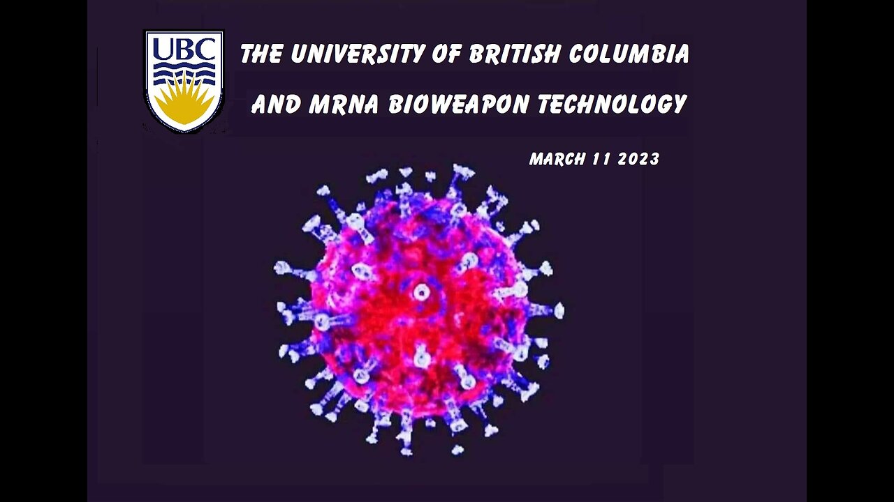 The University of British Columbia mRNA Bioweapon Technology (March 11, 2023)
