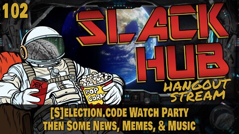 Slack Hub 102: [S]election.code Watch Party Then Some News, Memes, & Music