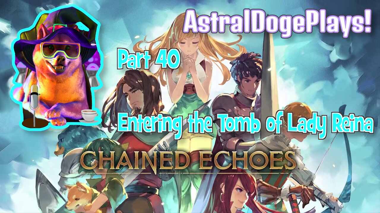 Chained Echoes ~ Part 40: Entering the Tomb of Lady Reina