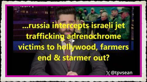 ...Russia intercepts Israeli jet trafficking adrenochrome victims to Hollywood, farmers end Starme