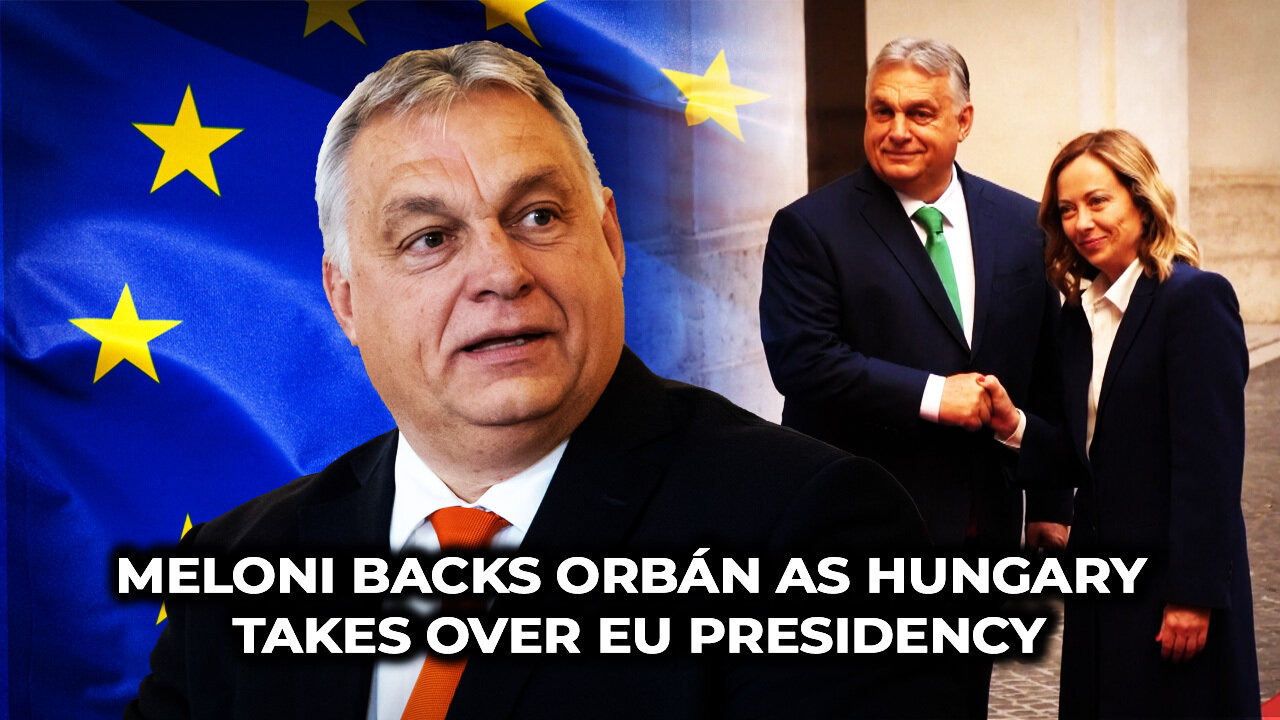 Meloni Backs Orbán As Hungary Takes Over EU Presidency