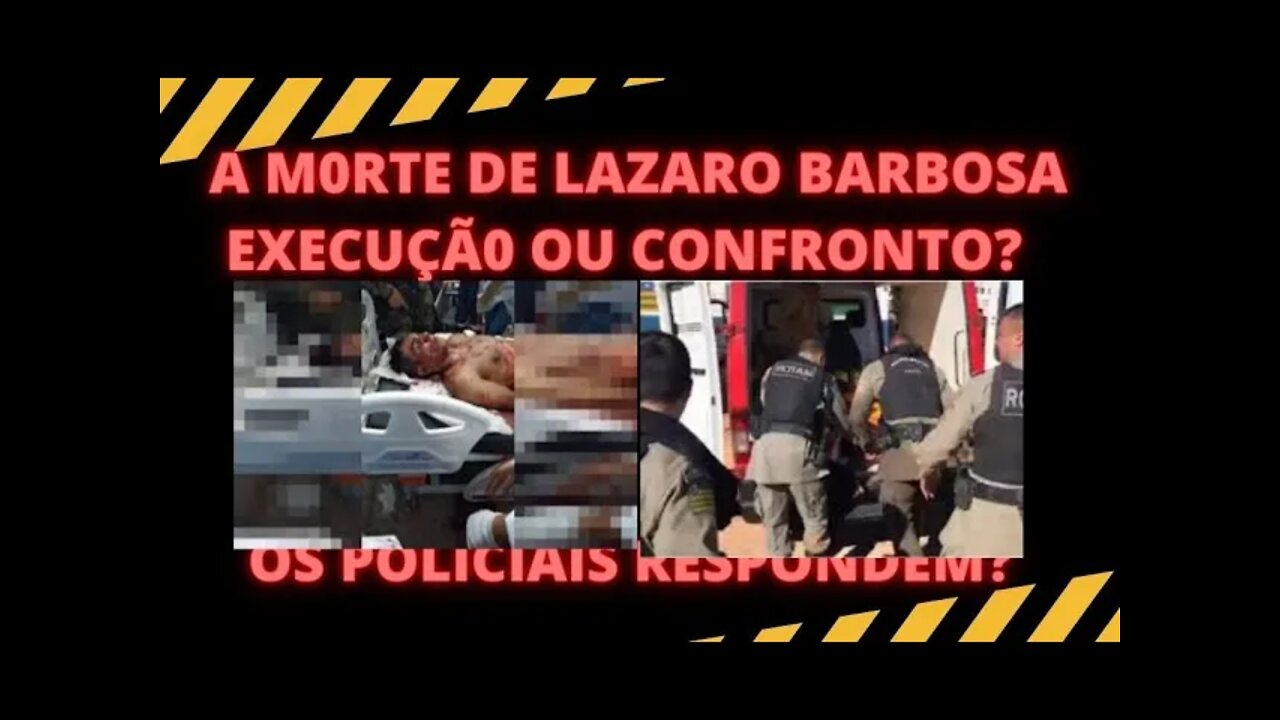 A MORTE DE LAZARO BARBOSA E A ATUAÇÃO POLICIAL. HOUVE MANDANTE NAS EXECUÇÕES ?